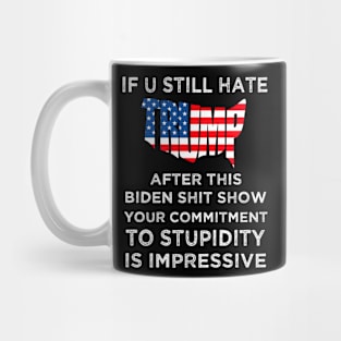 U Still Hate Trump After This Biden, Anti Biden Mug